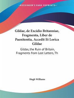 Gildae, de Excidio Britanniae, Fragmenta, Liber de Paenitentia, Accedit Et Lorica Gildae