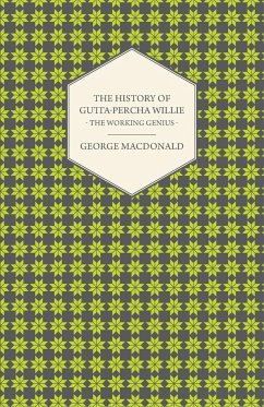 The History of Gutta-Percha Willie - The Working Genius - Macdonald, George