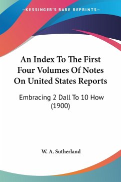 An Index To The First Four Volumes Of Notes On United States Reports