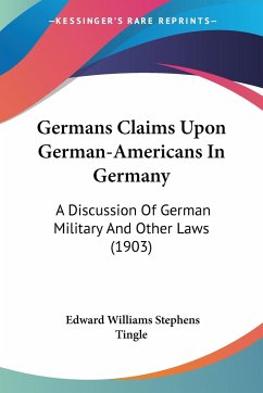 Germans Claims Upon German-Americans In Germany - Tingle, Edward Williams Stephens