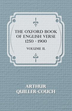 The Oxford Book of English Verse 1250 - 1900 - Volume II. - Quiller-Couch, Arthur