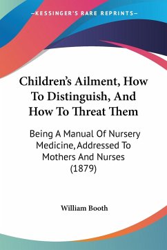 Children's Ailment, How To Distinguish, And How To Threat Them - Booth, William