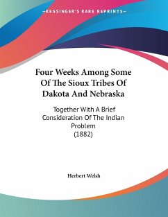 Four Weeks Among Some Of The Sioux Tribes Of Dakota And Nebraska - Welsh, Herbert