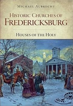 Historic Churches of Fredericksburg:: Houses of the Holy - Aubrecht, Michael