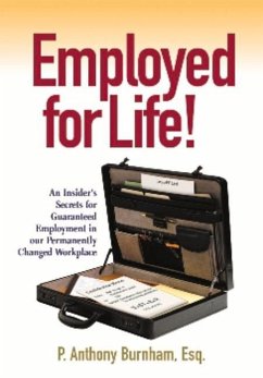 Employed for Life!: An Insider's Secrets for Guaranteed Employment in Our Permanently Changed Workplace - Burnham, P. Anthony