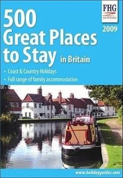 500 Great Places to Stay in Britain: Coast & Country Holidays, Full Range of Family Accommadation - Herausgeber: FHG Guides