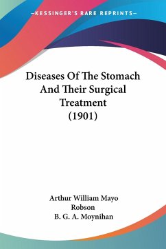Diseases Of The Stomach And Their Surgical Treatment (1901) - Robson, Arthur William Mayo; Moynihan, B. G. A.