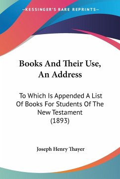 Books And Their Use, An Address - Thayer, Joseph Henry