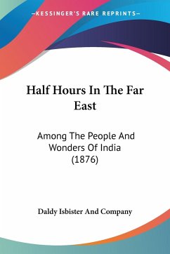 Half Hours In The Far East - Daldy Isbister And Company