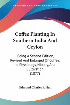 Coffee Planting In Southern India And Ceylon - Hull, Edmund Charles P.
