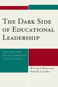 The Dark Side of Educational Leadership - Polka, Walter S.; Litchka, Peter R.