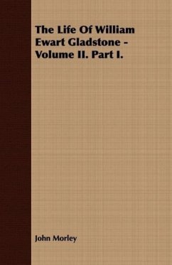 The Life Of William Ewart Gladstone - Volume II. Part I. - Morley, John