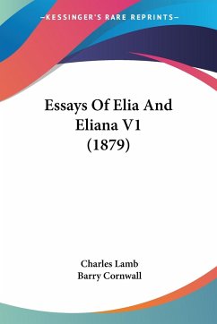 Essays Of Elia And Eliana V1 (1879) - Lamb, Charles