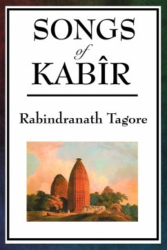 SONGS OF KABIR - Tagore, Rabindranath; Kabir