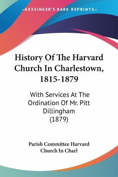 History Of The Harvard Church In Charlestown, 1815-1879 - Parish Committee Harvard Church In Charl