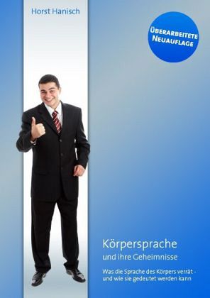 Körpersprache - und ihre Geheimnisse Körpersprache - und ihre Geheimnisse