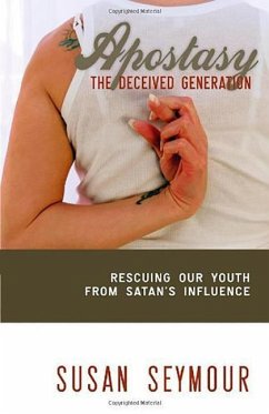 Apostacy: The Deceived Generation: Rescuing Our Youth from Satan's Influence - Seymour, Susan