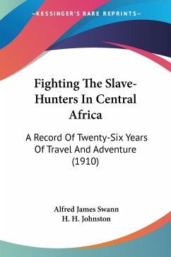 Fighting The Slave-Hunters In Central Africa - Swann, Alfred James