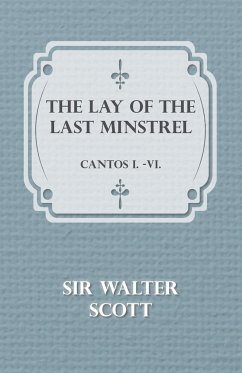 The Lay of the Last Minstrel - Cantos I.-VI. - Walter, Scott; Scott, Walter