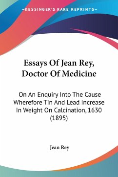 Essays Of Jean Rey, Doctor Of Medicine - Rey, Jean