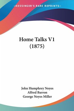 Home Talks V1 (1875) - Noyes, John Humphrey