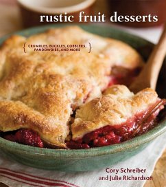 Rustic Fruit Desserts: Crumbles, Buckles, Cobblers, Pandowdies, and More [A Cookbook] - Schreiber, Cory; Richardson, Julie