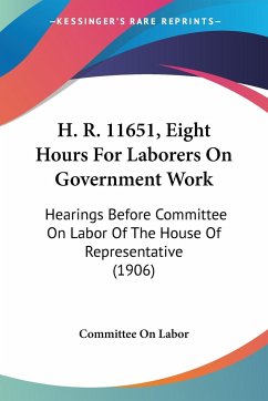 H. R. 11651, Eight Hours For Laborers On Government Work