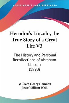 Herndon's Lincoln, the True Story of a Great Life V3 - Herndon, William Henry; Weik, Jesse William