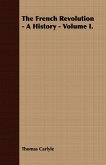 The French Revolution - A History - Volume I. The French Revolution - A History - Volume I.