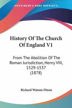 History Of The Church Of England V1 - Dixon, Richard Watson