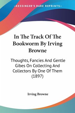 In The Track Of The Bookworm By Irving Browne - Browne, Irving