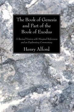 The Book of Genesis and Part of the Book of Exodus: A Revised Version with Marginal References and an Explanatory Commentary - Alford, Henry