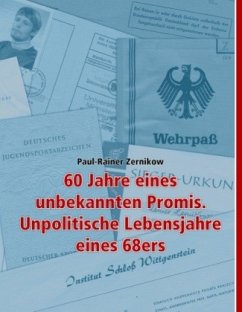 60 Jahre eines unbekannten Promis. Unpolitische Lebensjahre eines 68ers - Zernikow, Paul-Rainer