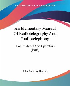 An Elementary Manual Of Radiotelegraphy And Radiotelephony - Fleming, John Ambrose