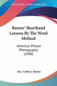 Barnes' Shorthand Lessons By The Word Method - Barnes, Arthur J.