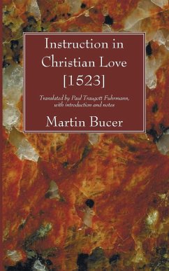 Instruction in Christian Love [1523] - Bucer, Martin