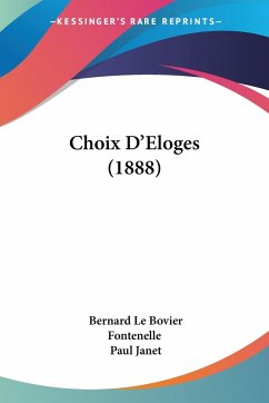 Choix D'Eloges (1888) - Fontenelle, Bernard Le Bovier; Janet, Paul