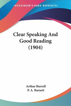 Clear Speaking And Good Reading (1904) - Burrell, Arthur