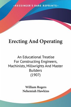 Erecting And Operating - Rogers, William; Hawkins, Nehemiah