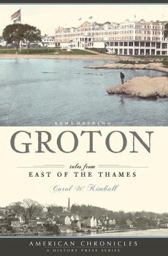 Remembering Groton:: Tales from East of the Thames - Kimball, Carol W.