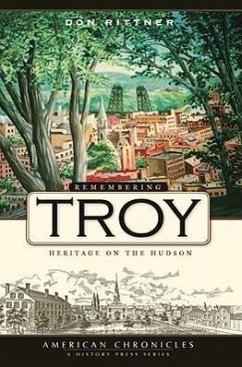 Remembering Troy: Heritage on the Hudson - Rittner, Don
