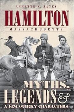 Hamilton, Massachusetts:: Myths, Legends & a Few Quirky Characters - Janes, Annette V.