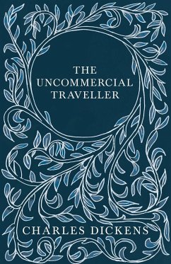 The Uncommercial Traveller;With Appreciations and Criticisms By G. K. Chesterton - Dickens, Charles; Chesterton, G. K.