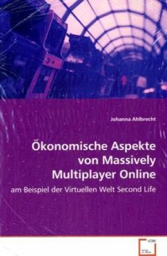 Ökonomische Aspekte von Massively Multiplayer Online Games - Ahlbrecht, Johanna