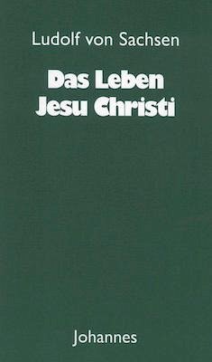 Das Leben Jesu Christi - Ludolf von Sachsen, Ludolf von