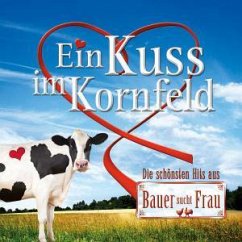Cover Ein Kuss im Kornfeld - Die schönsten Hits aus Bauer sucht Frau