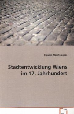 Stadtentwicklung Wiens im 17. Jahrhundert - Marchtrenker, Claudia