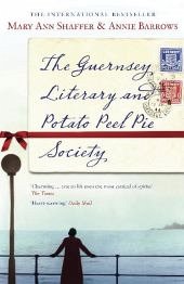 The Guernsey Literary and Potato Peel Pie Society - Shaffer, Mary A.; Barrows, Annie