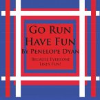 Go Run, Have Fun---Because Everyone Likes Fun