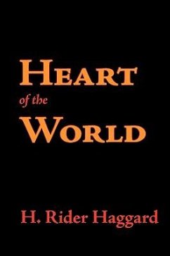 Heart of the World - Haggard, H. Rider